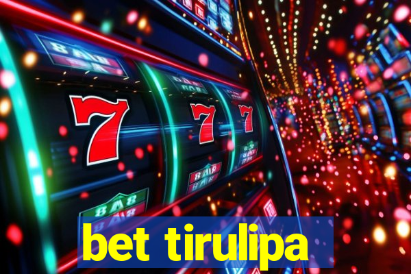 bet tirulipa